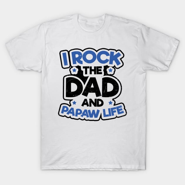 Papaw Shirt | Rock The Dad And Papaw Life Gift T-Shirt by Gawkclothing